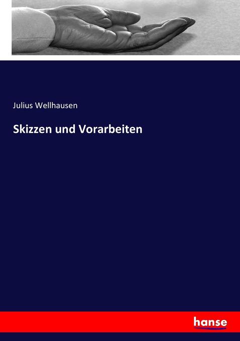 Skizzen und Vorarbeiten - Julius Wellhausen