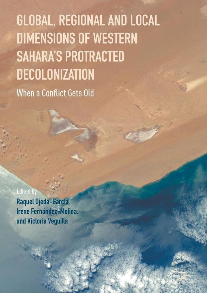 Global Regional and Local Dimensions of Western Sahara‘s Protracted Decolonization