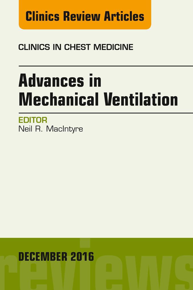 Advances in Mechanical Ventilation An Issue of Clinics in Chest Medicine