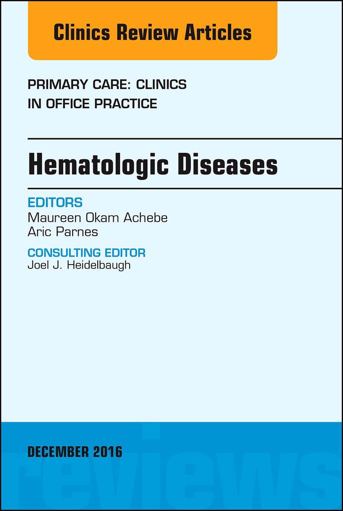 Hematologic Diseases An Issue of Primary Care: Clinics in Office Practice
