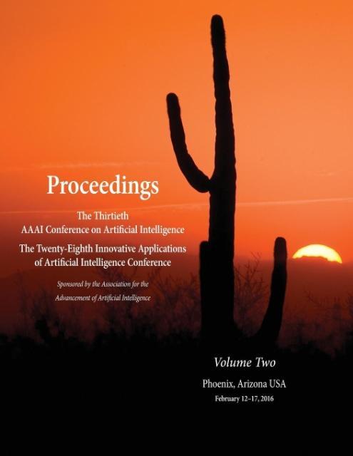 Proceedings of the Thirtieth AAAI Conference on Artificial Intelligence and the Twenty-Eighth Innovative Applications of Artificial Intelligence C...