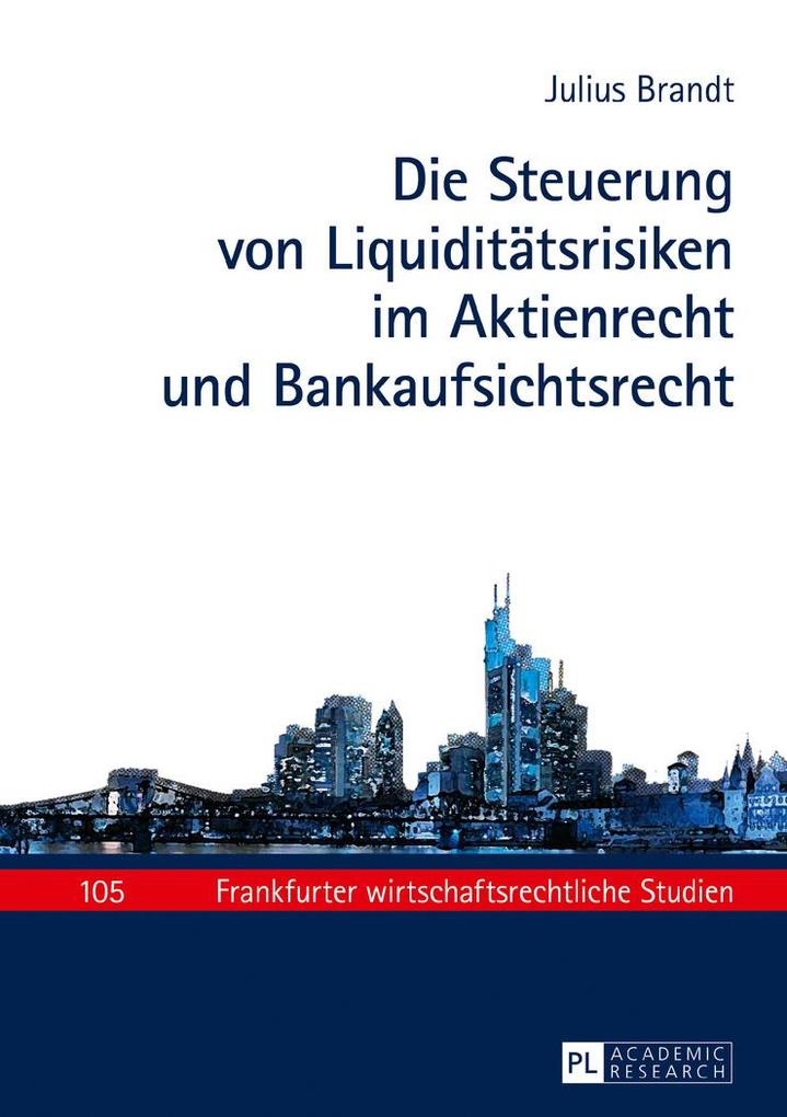 Die Steuerung von Liquiditätsrisiken im Aktienrecht und Bankaufsichtsrecht