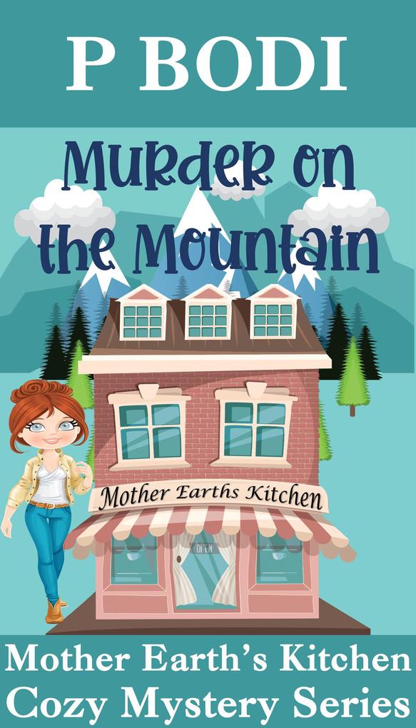 Murder On The Mountain (Mother Earth‘s Kitchen Cozy Mystery Series #2)