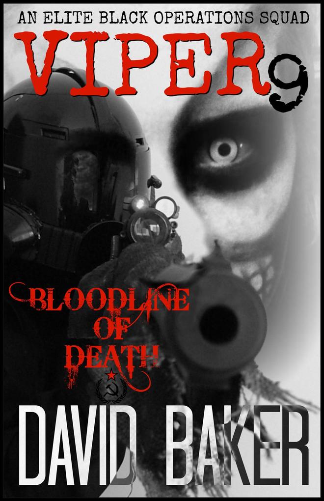 VIPER 9 -Bloodline of Death : An Elite ‘Black Operations‘ Squad