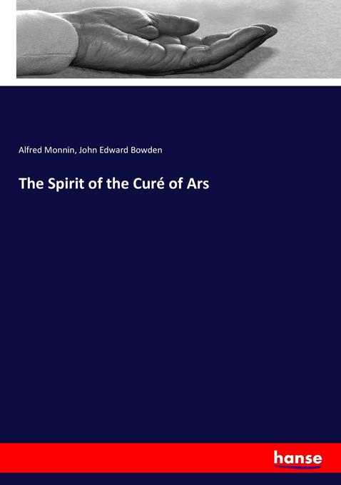 The Spirit of the Curé of Ars - Alfred Monnin/ John Edward Bowden