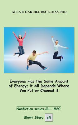 Everyone Has the Same Amount of Energy; it All Depends Where You Put or Channel it.