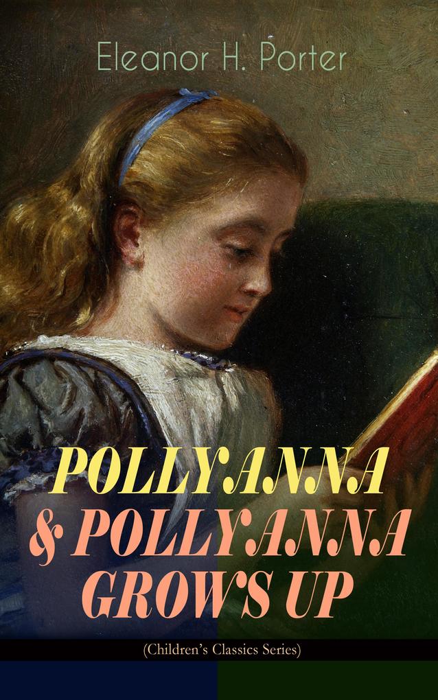 POLLYANNA & POLLYANNA GROWS UP (Children‘s Classics Series)