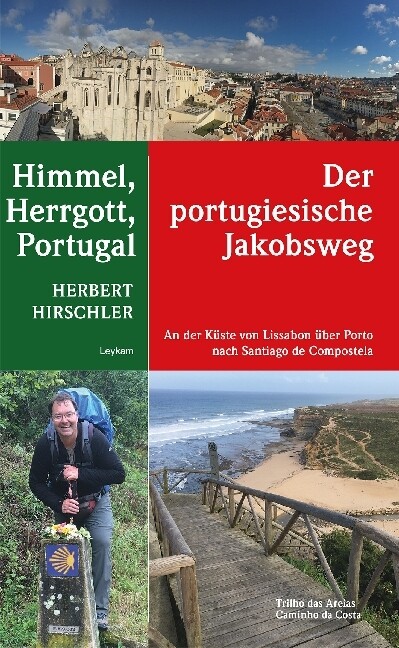 Himmel Herrgott Portugal - Der portugiesische Jakobsweg - Herbert Hirschler