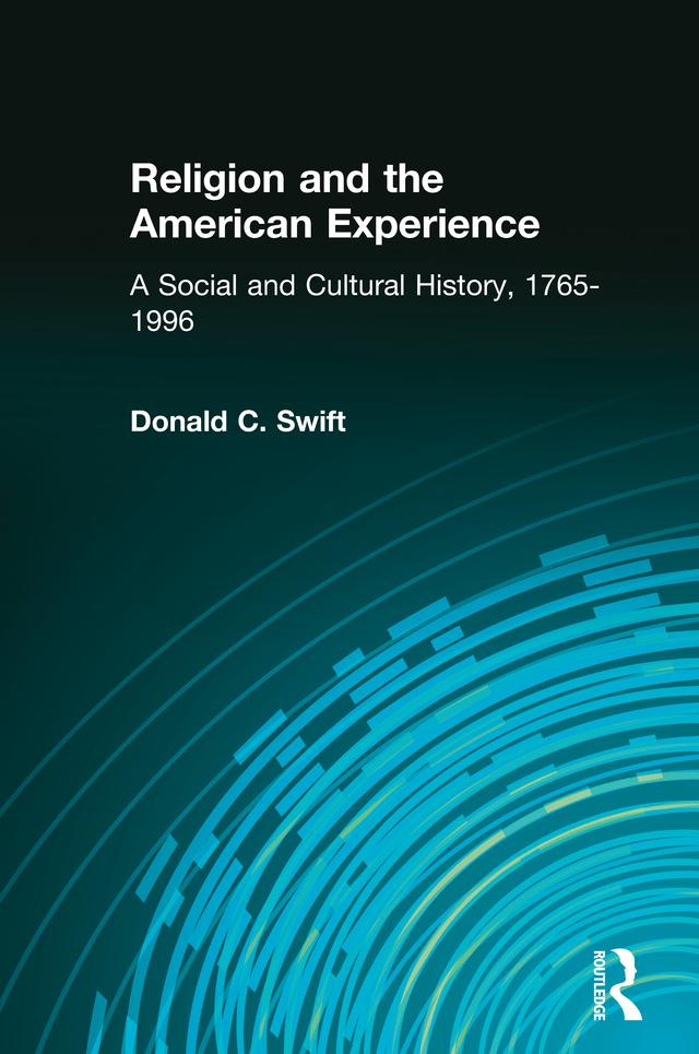 Religion and the American Experience: A Social and Cultural History 1765-1996