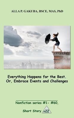 Everything Happens for the Best. Or Embrace Events and Challenges