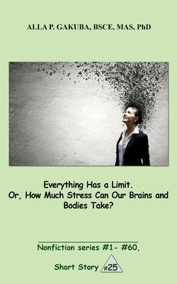 Everything Has a Limit. Or How Much Stress Can Our Brains and Bodies Take?