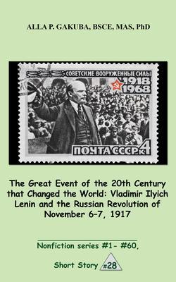 The Great 20th-Century Event that Changed the World:Vladimir Ilyich Lenin and the Russian Revolution of November 7-8 1917.