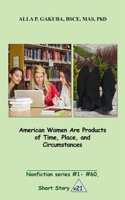 American Women Are Products of Time Place and Circumstances.