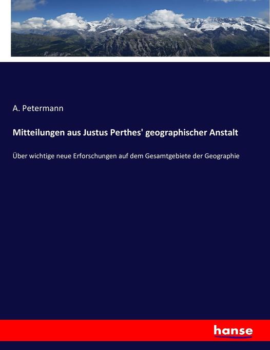 Mitteilungen aus Justus Perthes‘ geographischer Anstalt