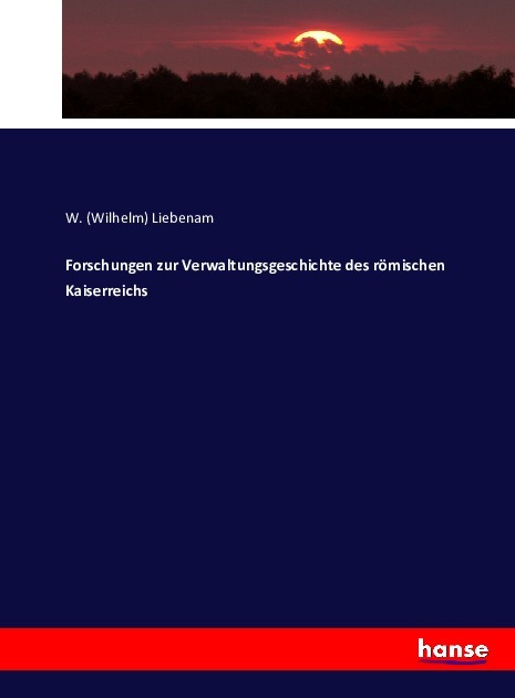 Forschungen zur Verwaltungsgeschichte des römischen Kaiserreichs