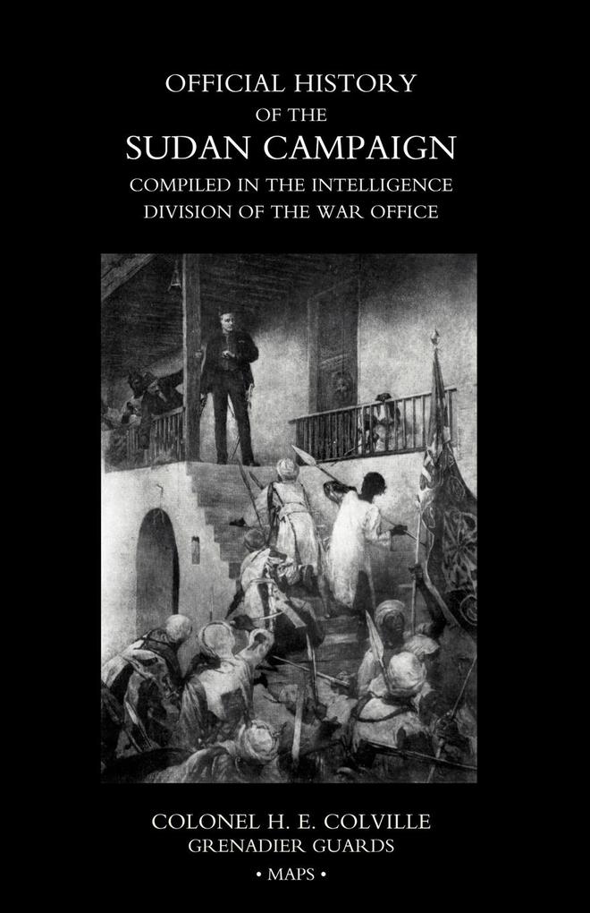 OFFICIAL HISTORY OF THE SUDAN CAMPAIGN COMPILED IN THE INTELLIGENCE DIVISION OF THE WAR OFFICE Volume Three