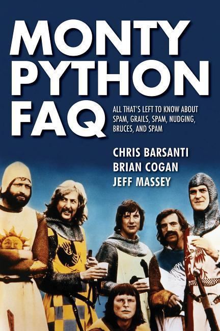 Monty Python FAQ: All That‘s Left to Know about Spam Grails Spam Nudging Bruces and Spam