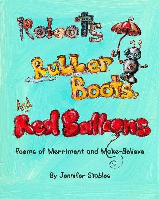 Robots Rubber Boots and Red Balloons