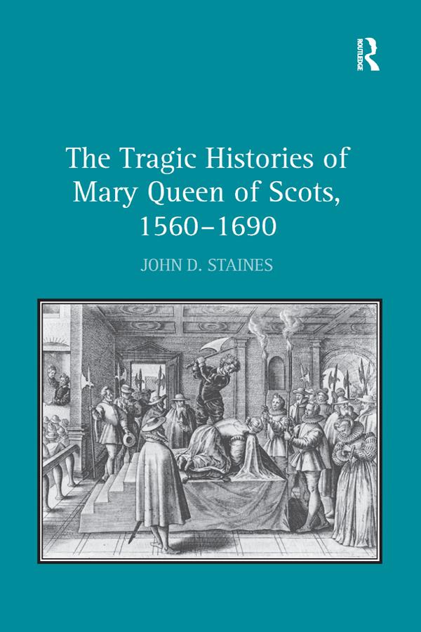 The Tragic Histories of Mary Queen of Scots 1560-1690