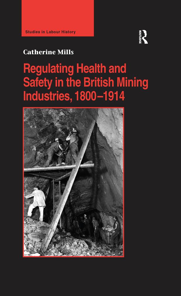 Regulating Health and Safety in the British Mining Industries 1800-1914