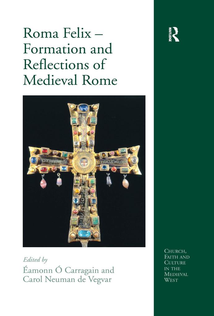 Roma Felix - Formation and Reflections of Medieval Rome