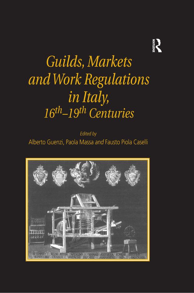 Guilds Markets and Work Regulations in Italy 16th-19th Centuries