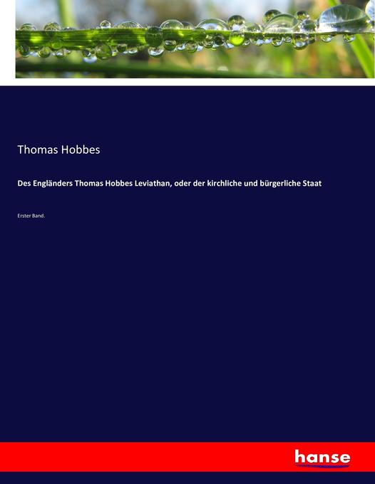 Des Engländers Thomas Hobbes Leviathan oder der kirchliche und bürgerliche Staat