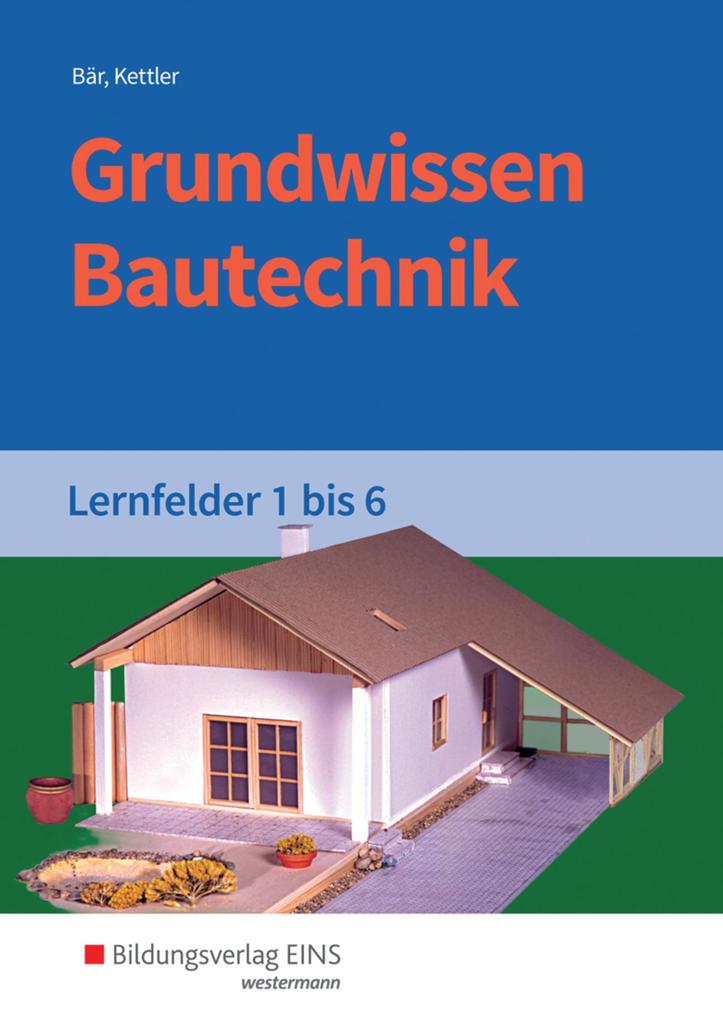 Grundwissen Bautechnik. Lernfelder 1-6. Schulbuch