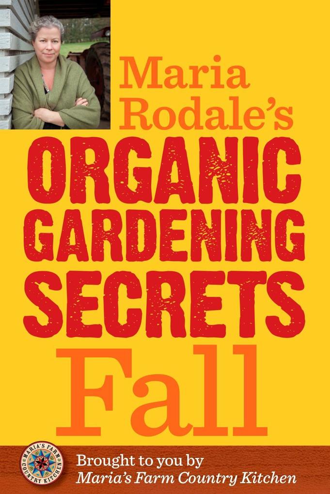 Maria Rodale‘s Organic Gardening Secrets: Fall