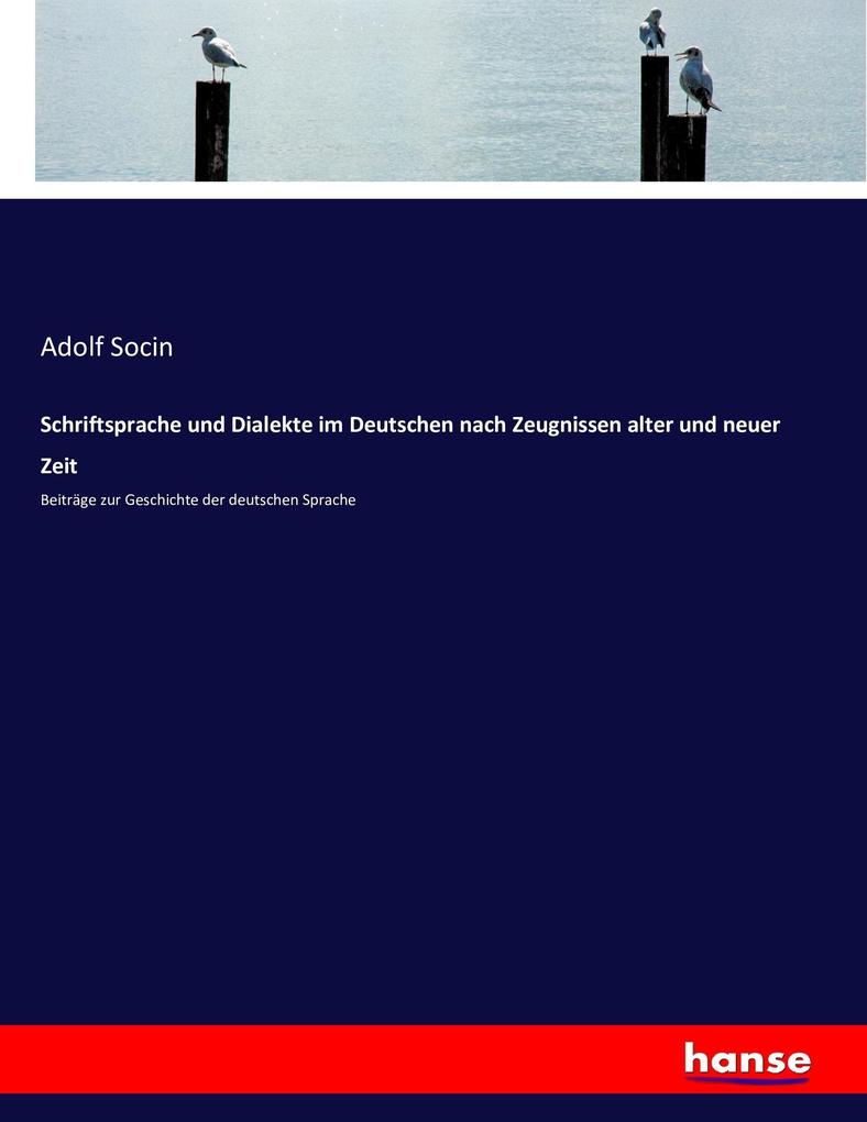 Schriftsprache und Dialekte im Deutschen nach Zeugnissen alter und neuer Zeit