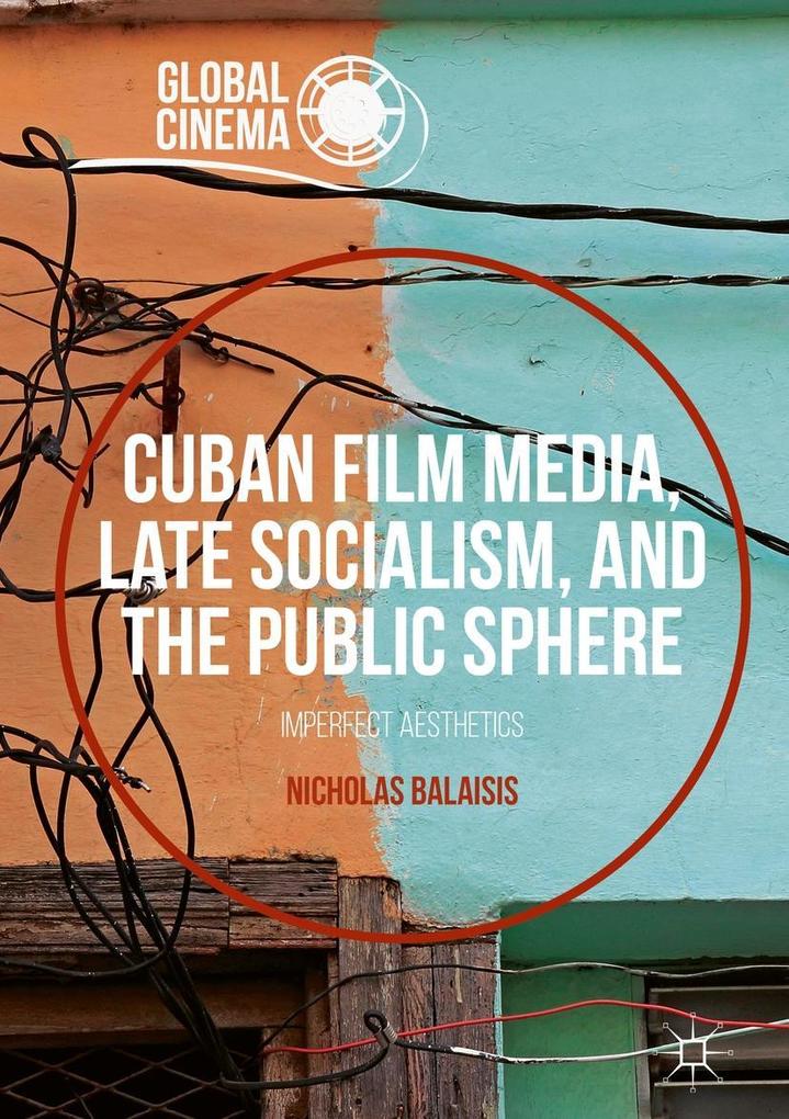 Cuban Film Media Late Socialism and the Public Sphere