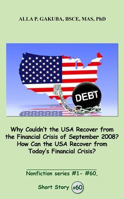 Why Couldn‘t the USA Recover from the Financial Crisis of September 2008? How Can the USA Recover from Today‘s Financial Crisis?