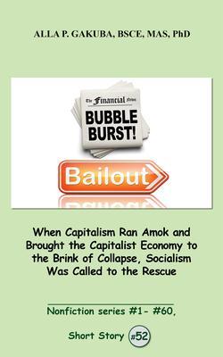 When Capitalism Ran Amok and Brought the Capitalist Economy to the Brink of Collapse Socialism Was Called to the Rescue.