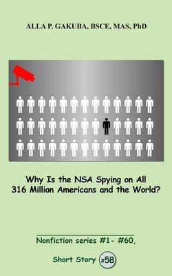 Why Is the NSA Spying on All 316 Million Americans and the World?
