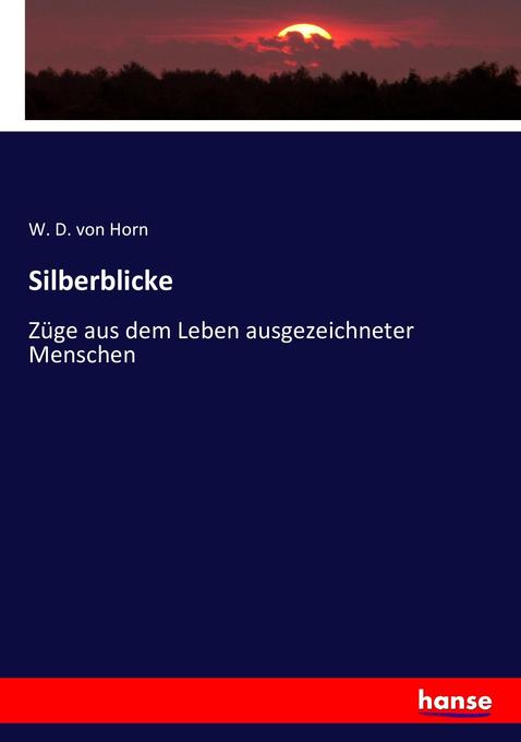 Silberblicke - W. D. von Horn/ W. O. von Horn