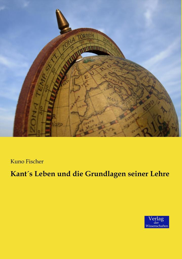 Kants Leben und die Grundlagen seiner Lehre