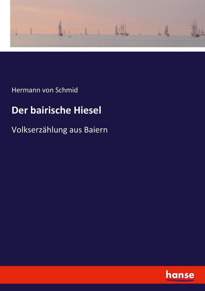 Der bairische Hiesel - Hermann Von Schmid