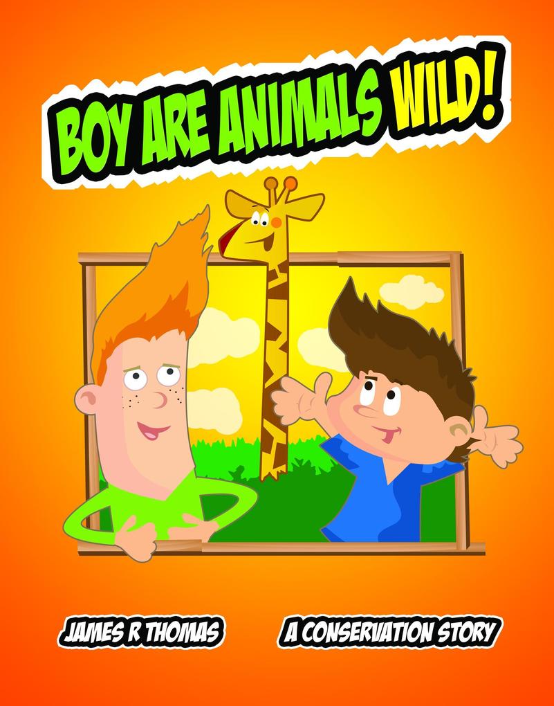 Boy Are Animals Wild!: A Conservation Story!