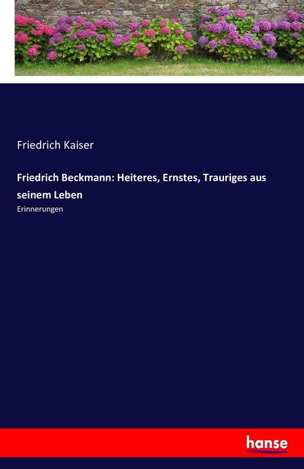 Image of Friedrich Beckmann: Heiteres Ernstes Trauriges aus seinem Leben