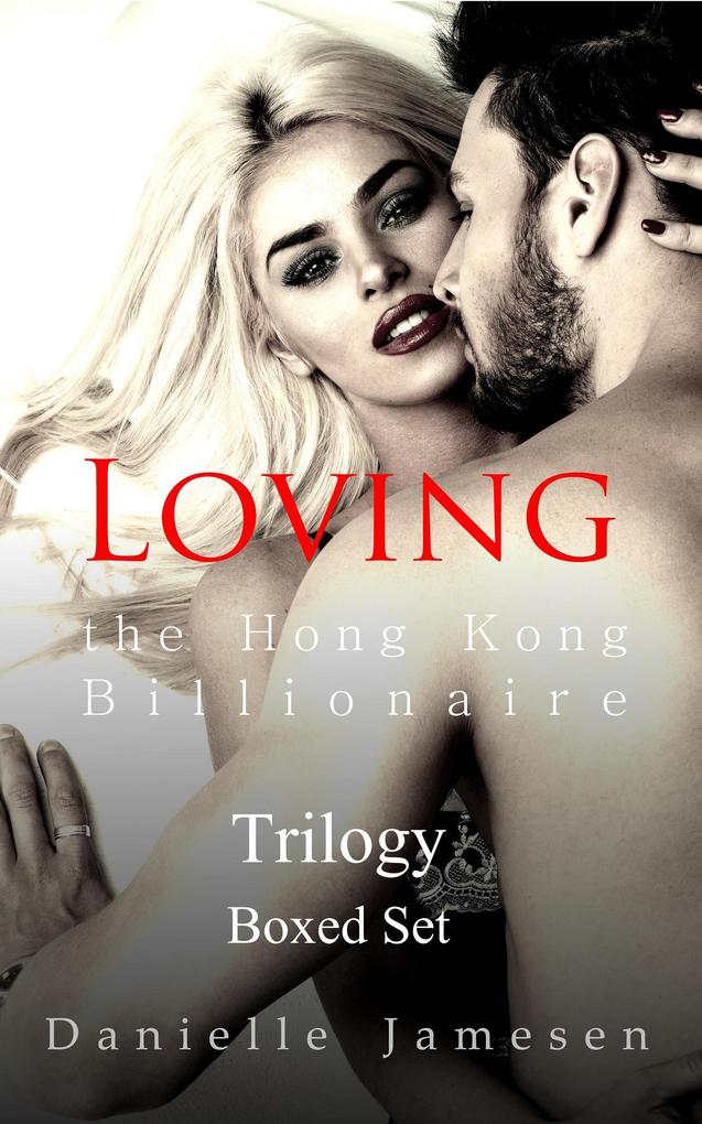 Loving the Hong Kong Billionaire Trilogy Boxed Set