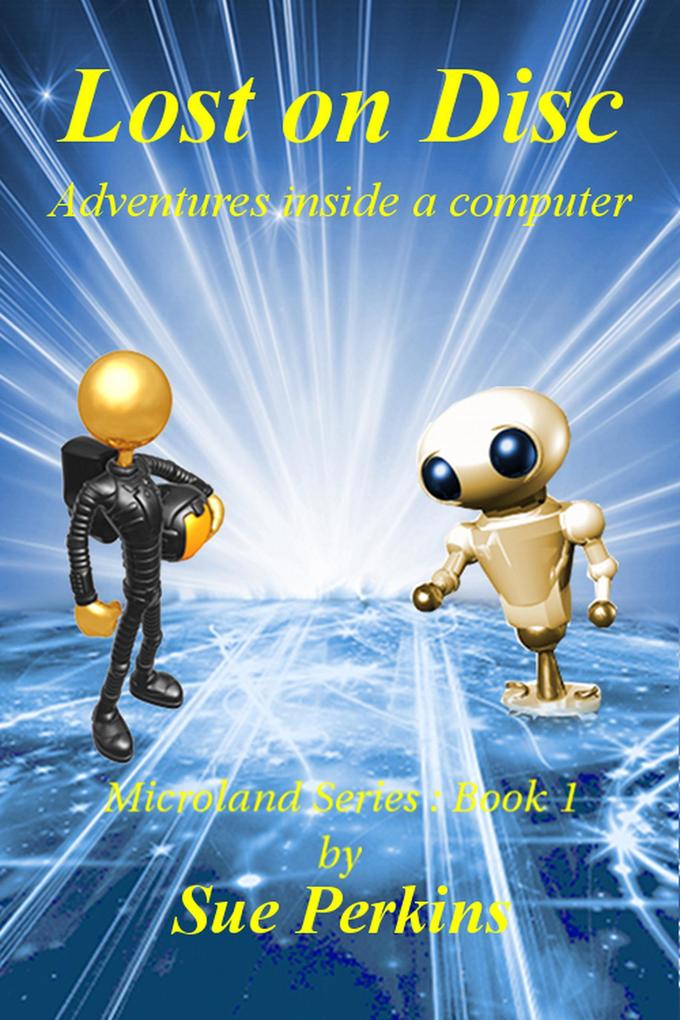 Lost on Disc: Adventures Inside A Computer (Microland Series)