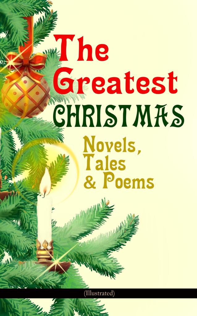 The Greatest Christmas Novels Tales & Poems (Illustrated)