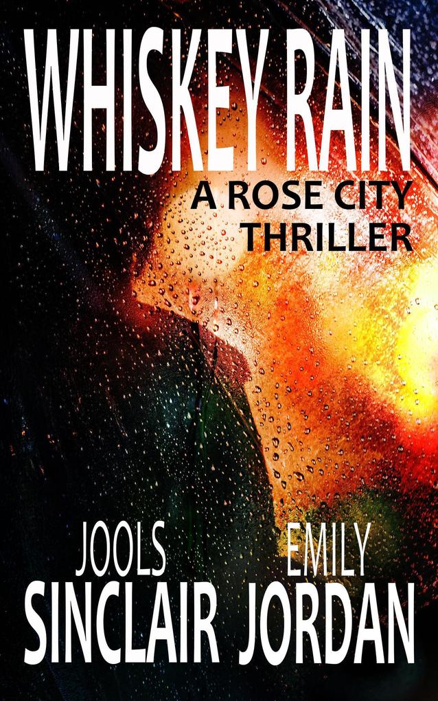 Whiskey Rain: A Rose City Thriller (The Rose City Thriller Series #1)