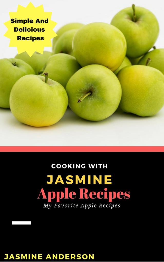 Cooking with Jasmine; Apple Recipes (Cooking With Series #9)