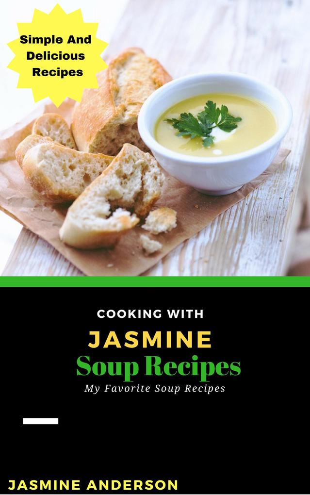 Cooking with Jasmine; Soup Recipes (Cooking With Series #8)
