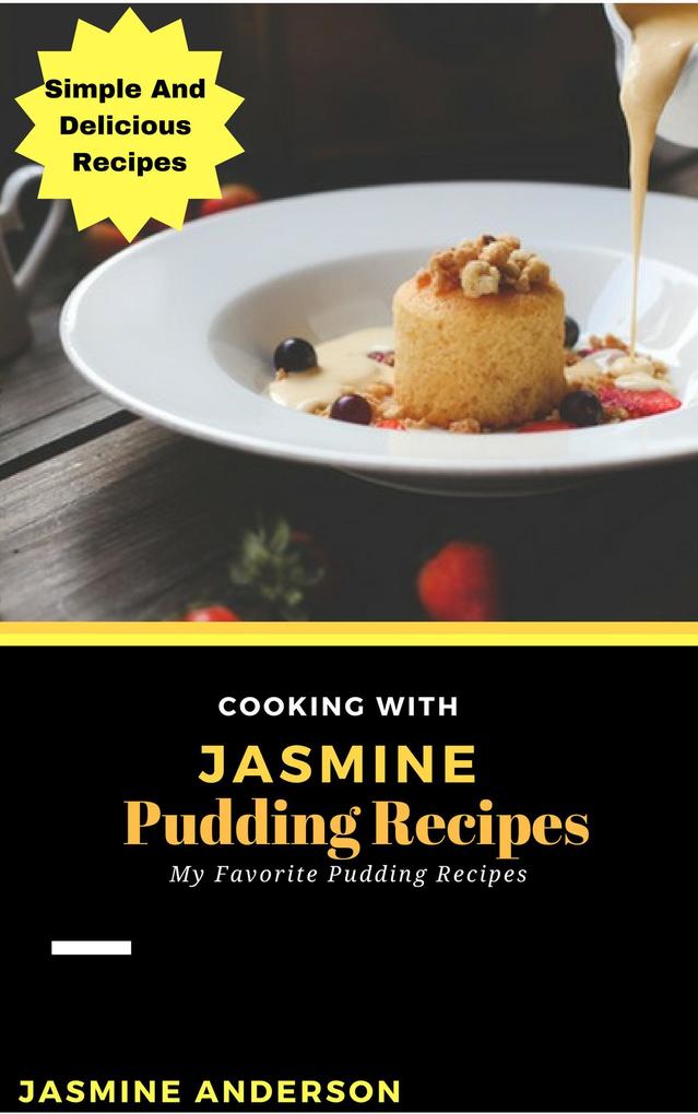Cooking with Jasmine; Pudding Recipes (Cooking With Series #10)