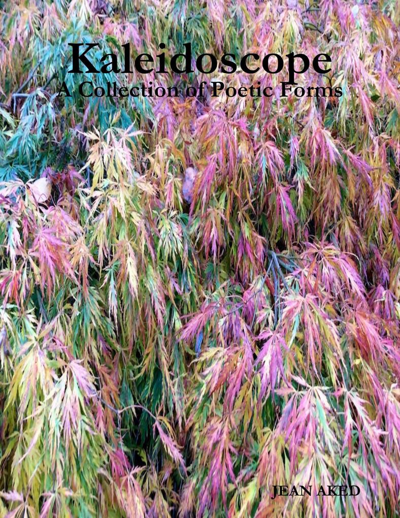 Kaleidoscope: A Collection of Poetic Forms