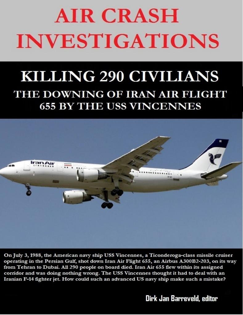 Air Crash Investigations - Killing 290 Civilians - The Downing of Iran Air Flight 655 By the USS Vincennes