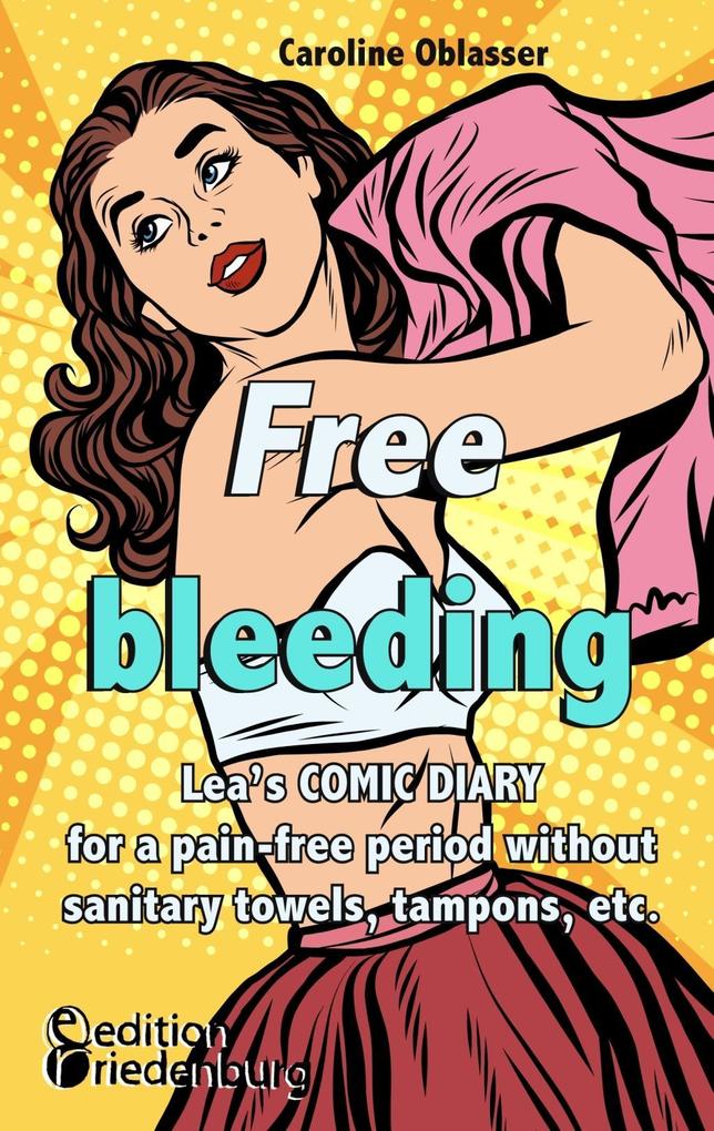 Free bleeding - Lea‘s COMIC DIARY for a pain-free period without sanitary towels tampons etc.