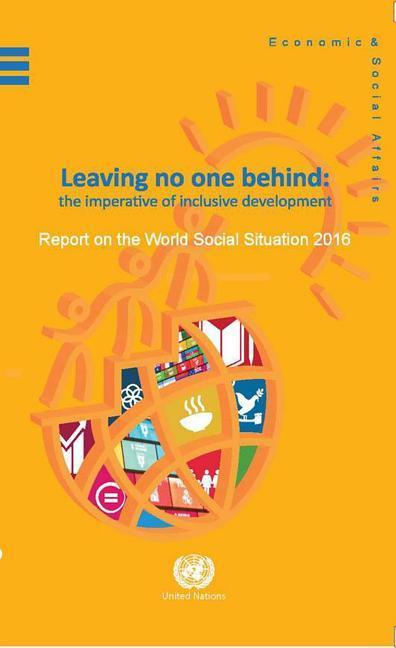 The Report on the World Social Situation 2016: Leaving no one Behind: The Imperative of Inclusive Development